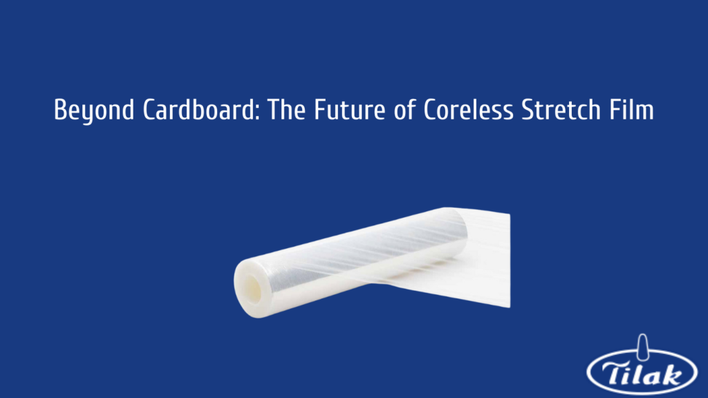 Beyond Cardboard: The Future of Coreless Stretch Film - Tilak Polypack