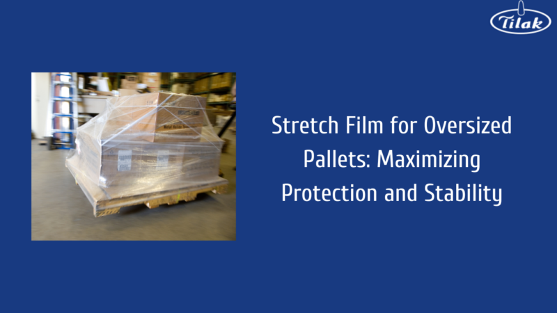 Stretch Film for Oversized Pallets: Maximizing Protection and Stability ...