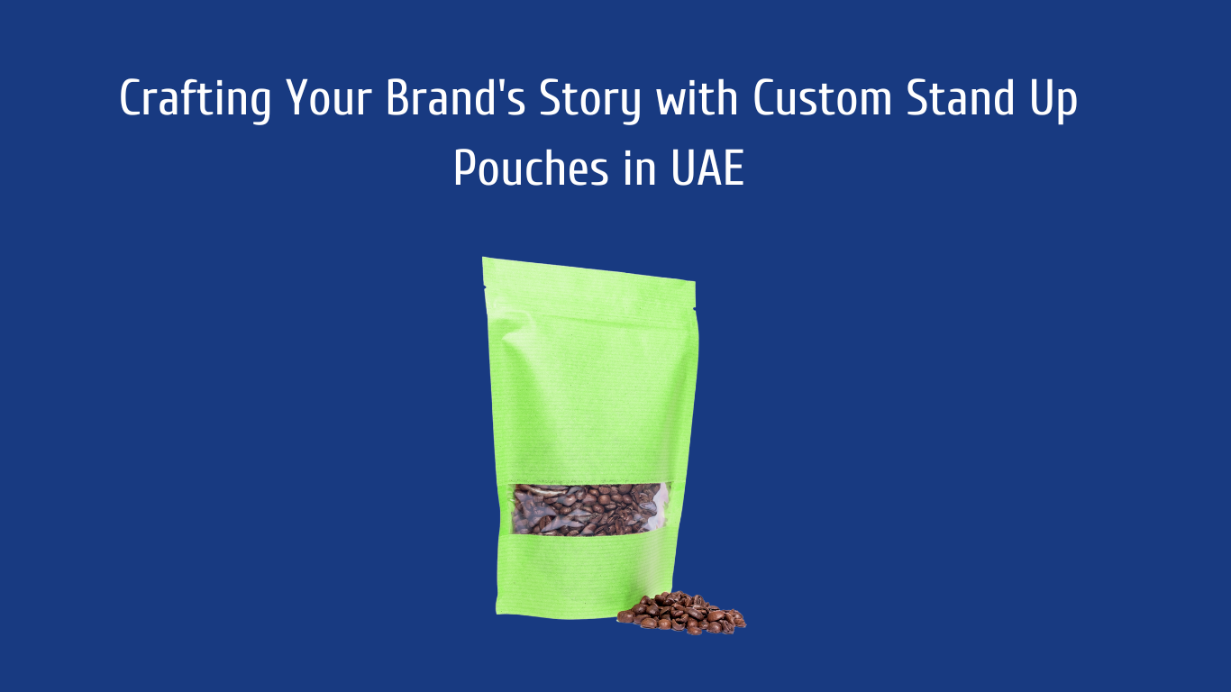 Crafting Your Brand's Story with Custom Stand Up Pouches in UAE