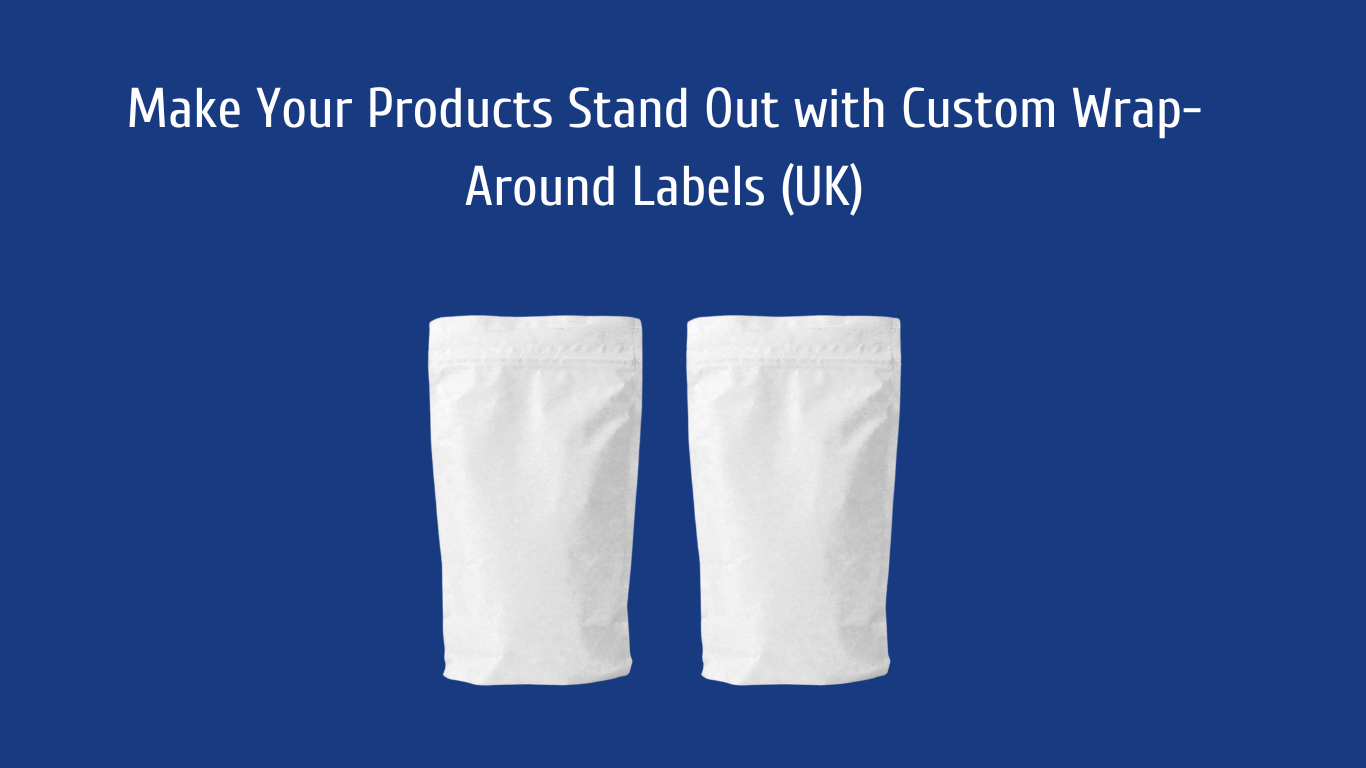 Make Your Products Stand Out with Custom Wrap-Around Labels (UK)