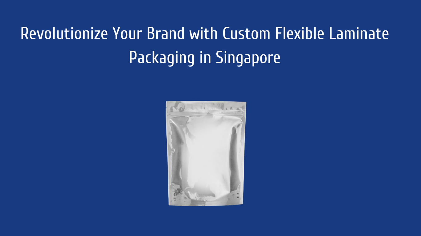 Revolutionize Your Brand with Custom Flexible Laminate Packaging in Singapore