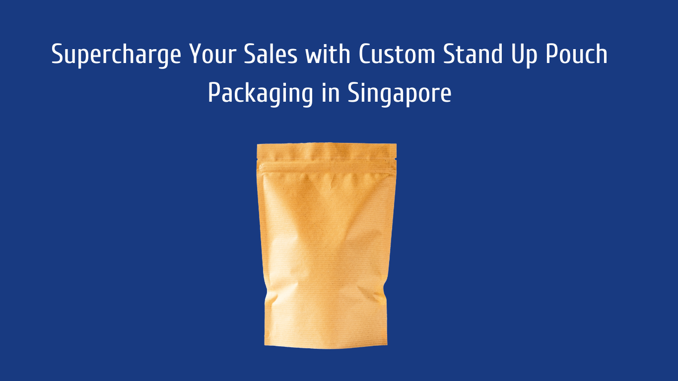 Supercharge Your Sales with Custom Stand Up Pouch Packaging in Singapore