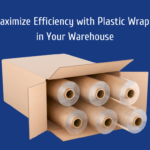 How to Maximize Efficiency with Plastic Wrapping Rolls in Your Warehouse